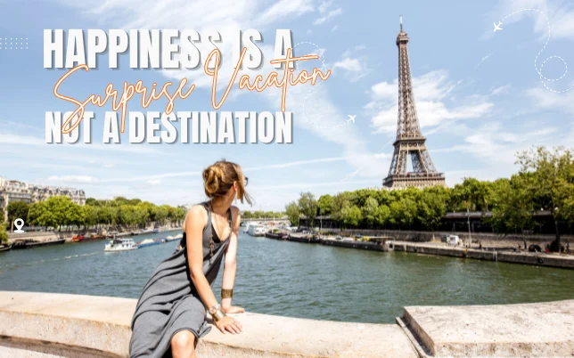 Happiness Is A Surprise Vacation Not A Destination